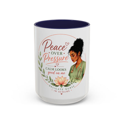 Peace Over Pressure Nurse Coffee Mug  "Calm Looks Good on Me" Accent Mug