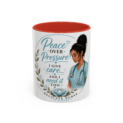 Coffee Mug  "Peace Over Pressure: I Give Care... And I Need It Too" Nurse Tribute
