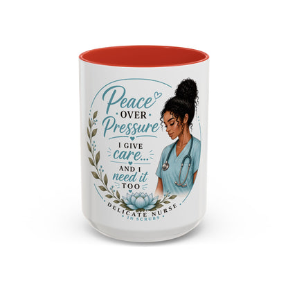 Coffee Mug  "Peace Over Pressure: I Give Care... And I Need It Too" Nurse Tribute