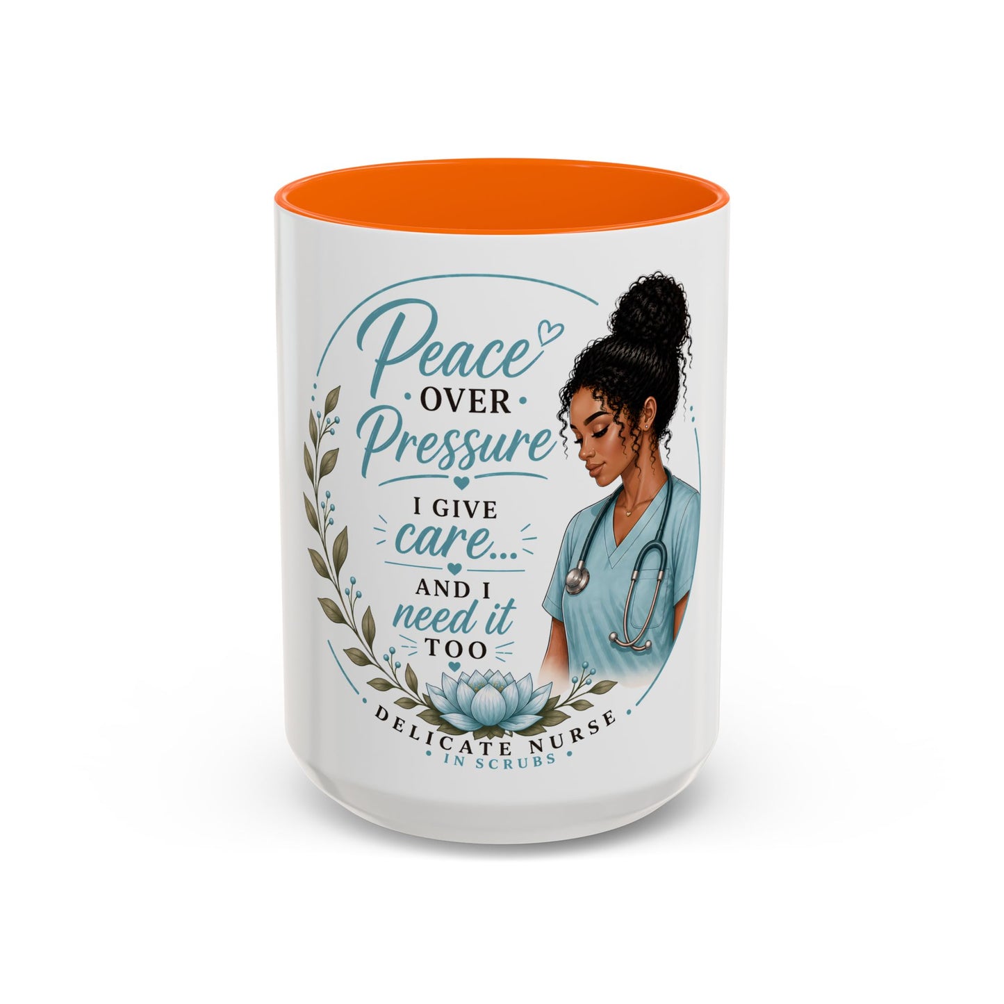 Coffee Mug  "Peace Over Pressure: I Give Care... And I Need It Too" Nurse Tribute