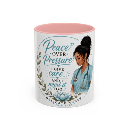 Coffee Mug  "Peace Over Pressure: I Give Care... And I Need It Too" Nurse Tribute