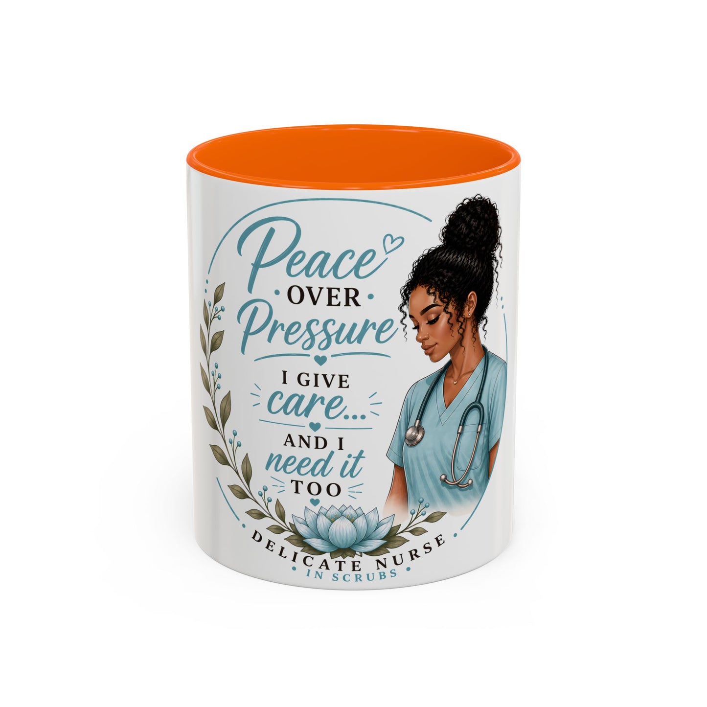 Coffee Mug  "Peace Over Pressure: I Give Care... And I Need It Too" Nurse Tribute