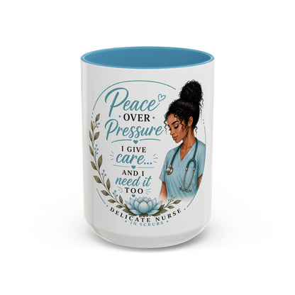 Coffee Mug  "Peace Over Pressure: I Give Care... And I Need It Too" Nurse Tribute