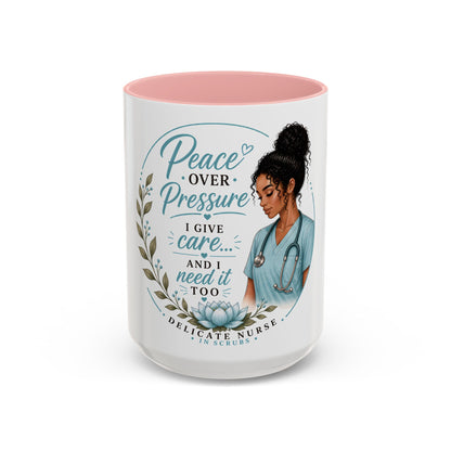 Coffee Mug  "Peace Over Pressure: I Give Care... And I Need It Too" Nurse Tribute