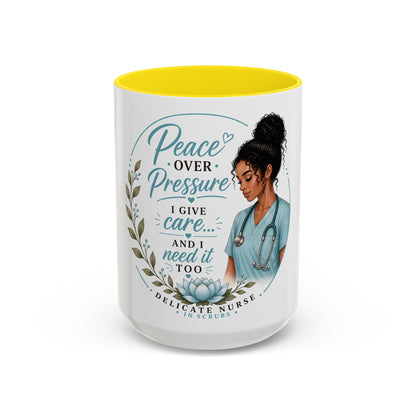 Coffee Mug  "Peace Over Pressure: I Give Care... And I Need It Too" Nurse Tribute